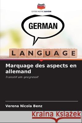Marquage des aspects en allemand Benz, Verena Nicola 9786206778202 Editions Notre Savoir