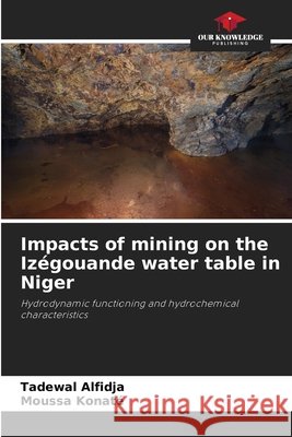 Impacts of mining on the Izégouande water table in Niger Alfidja, Tadewal, Konaté, Moussa 9786206778257