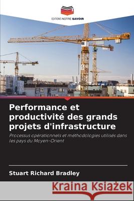 Performance et productivité des grands projets d'infrastructure Bradley, Stuart Richard 9786206778325