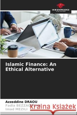 Islamic Finance: An Ethical Alternative DRAOU, Azzeddine, BEZZAOUCHA, Fadia, MEZILI, Imad 9786206778530 Our Knowledge Publishing