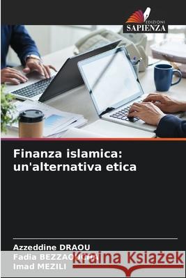 Finanza islamica: un'alternativa etica DRAOU, Azzeddine, BEZZAOUCHA, Fadia, MEZILI, Imad 9786206778585 Edizioni Sapienza