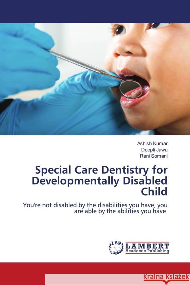 Special Care Dentistry for Developmentally Disabled Child Kumar, Ashish, Jawa, Deepti, Somani, Rani 9786206778721