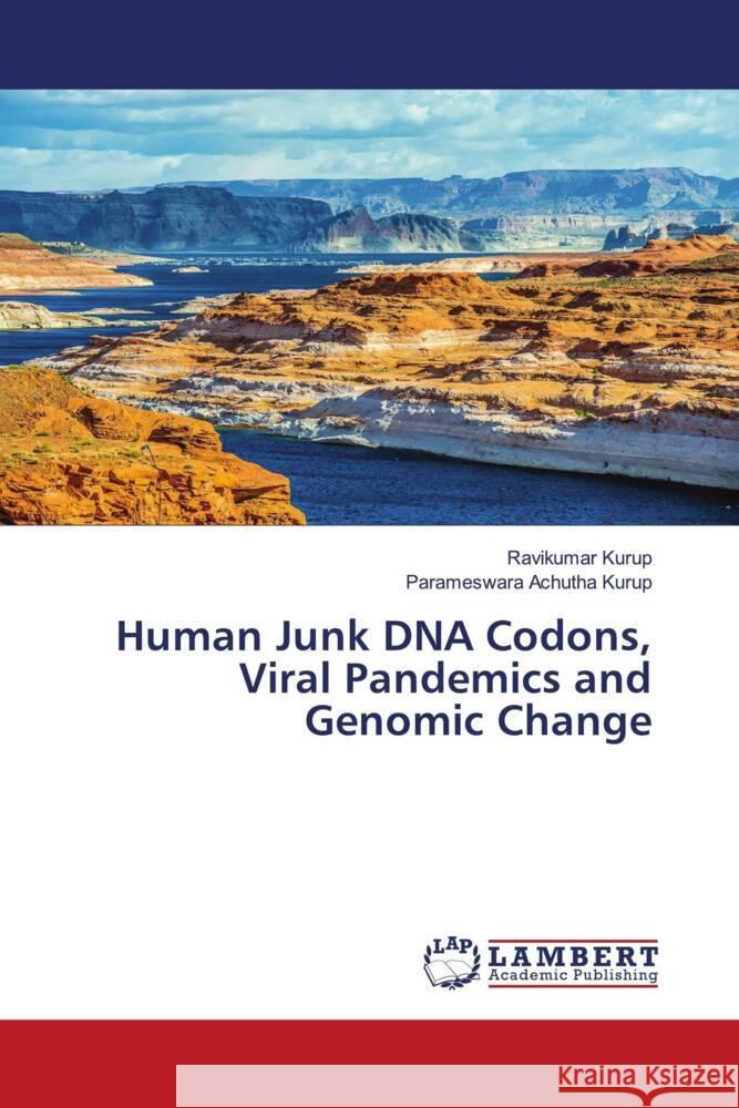 Human Junk DNA Codons, Viral Pandemics and Genomic Change Kurup, Ravikumar, Achutha Kurup, Parameswara 9786206778912