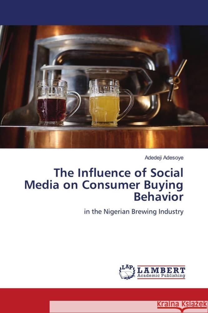 The Influence of Social Media on Consumer Buying Behavior Adesoye, Adedeji 9786206778974