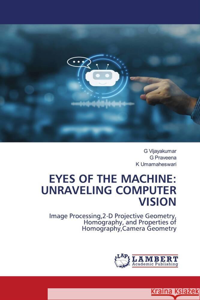 EYES OF THE MACHINE: UNRAVELING COMPUTER VISION Vijayakumar, G, Praveena, G, Umamaheswari, K 9786206779100