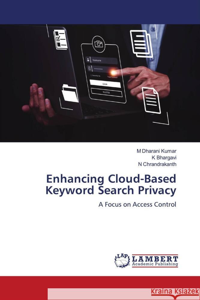 Enhancing Cloud-Based Keyword Search Privacy Kumar, M Dharani, Bhargavi, K, Chrandrakanth, N 9786206779162