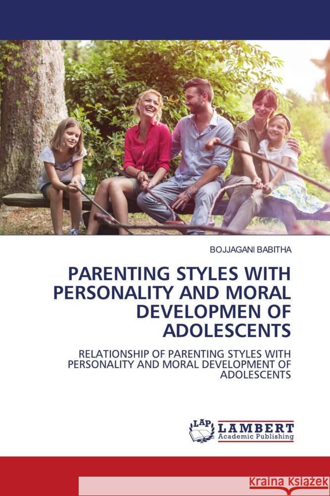 PARENTING STYLES WITH PERSONALITY AND MORAL DEVELOPMEN OF ADOLESCENTS BABITHA, BOJJAGANI 9786206779216