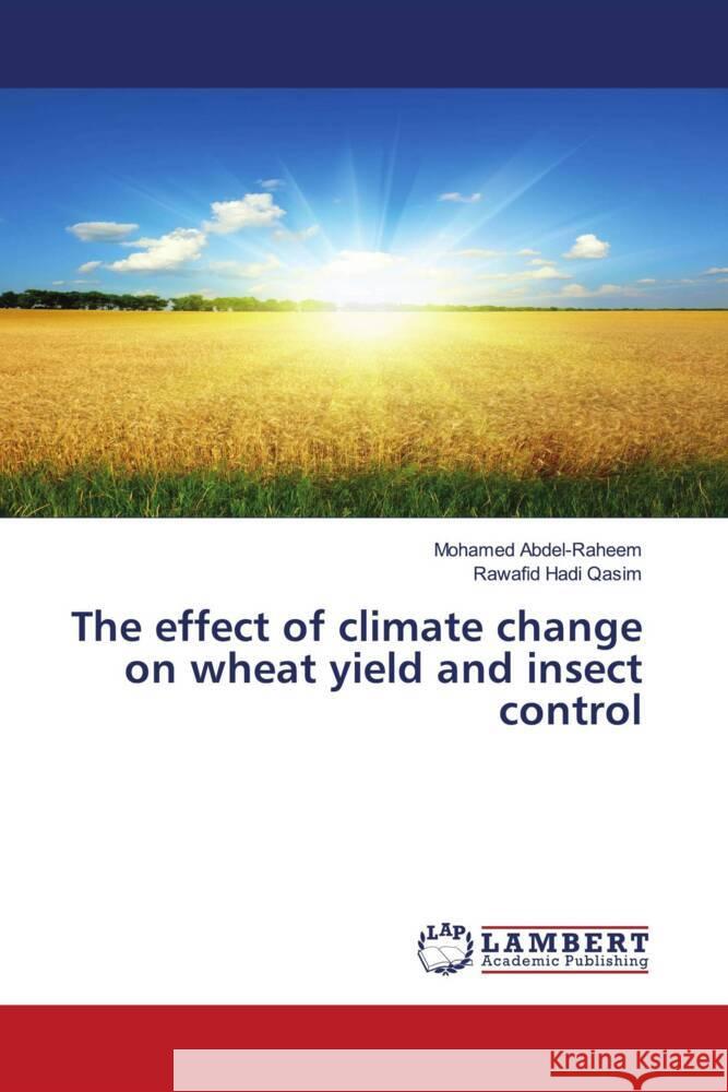 The effect of climate change on wheat yield and insect control Abdel-Raheem, Mohamed, Qasim, Rawafid Hadi 9786206779407