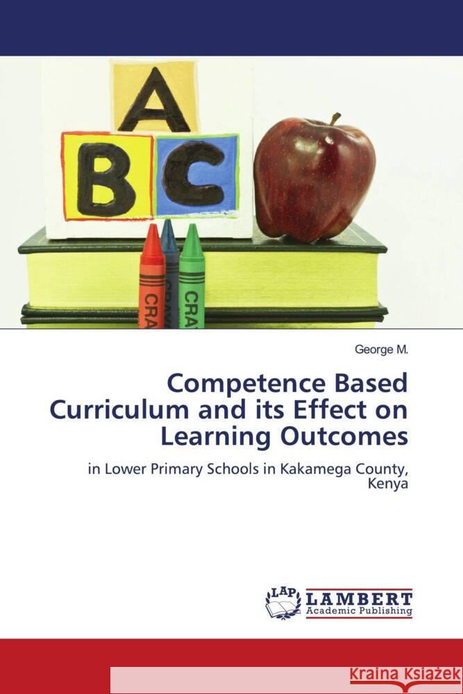 Competence Based Curriculum and its Effect on Learning Outcomes M., George 9786206779421 LAP Lambert Academic Publishing
