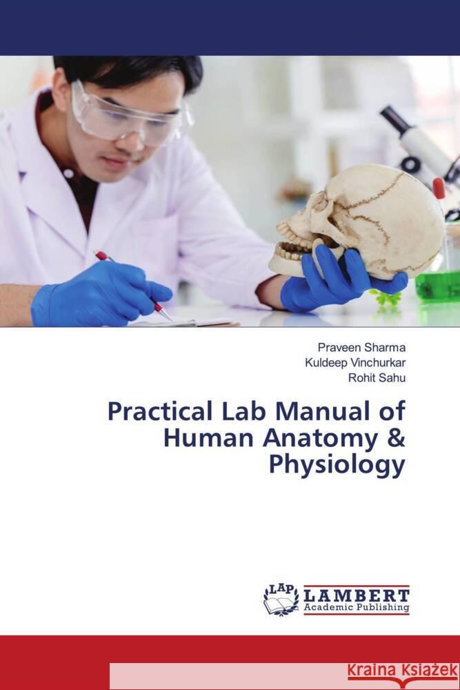 Practical Lab Manual of Human Anatomy & Physiology Sharma, Praveen, Vinchurkar, Kuldeep, Sahu, Rohit 9786206779438 LAP Lambert Academic Publishing