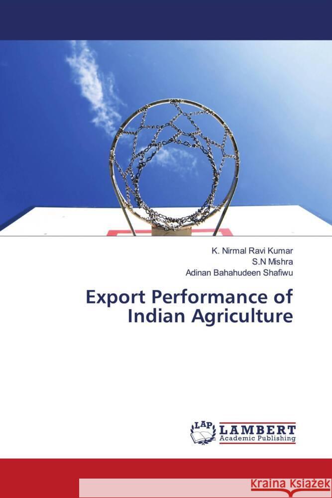 Export Performance of Indian Agriculture Kumar, K. Nirmal Ravi, Mishra, S.N, Shafiwu, Adinan Bahahudeen 9786206779469