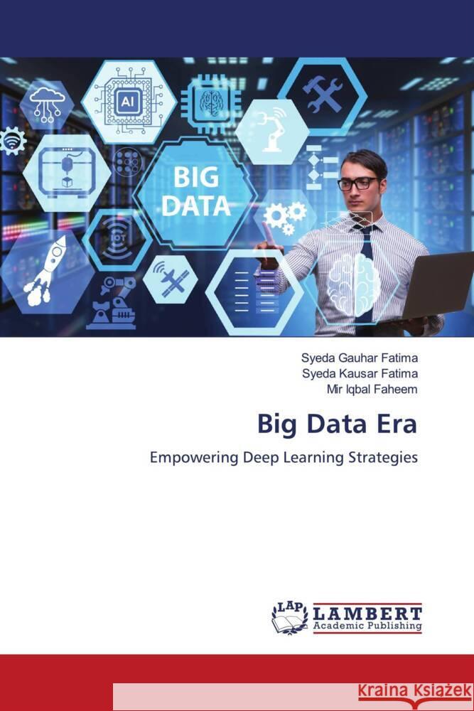 Big Data Era Fatima, Syeda Gauhar, Fatima, Syeda Kausar, Faheem, Mir Iqbal 9786206779483