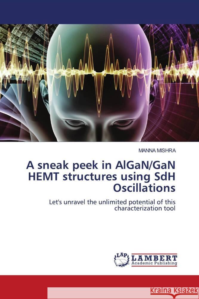 A sneak peek in AlGaN/GaN HEMT structures using SdH Oscillations MISHRA, MANNA 9786206779544