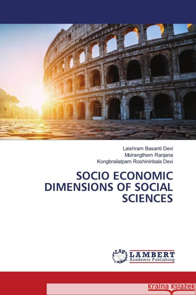 SOCIO ECONOMIC DIMENSIONS OF SOCIAL SCIENCES Basanti Devi, Laishram, Ranjana, Moirangthem, ROSHININBALA DEVI, KONGBRAILATPAM 9786206779667