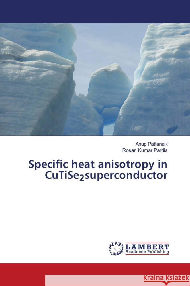 Specific heat anisotropy in CuTiSe2superconductor Pattanaik, Anup, Pardia, Rosan Kumar 9786206779698