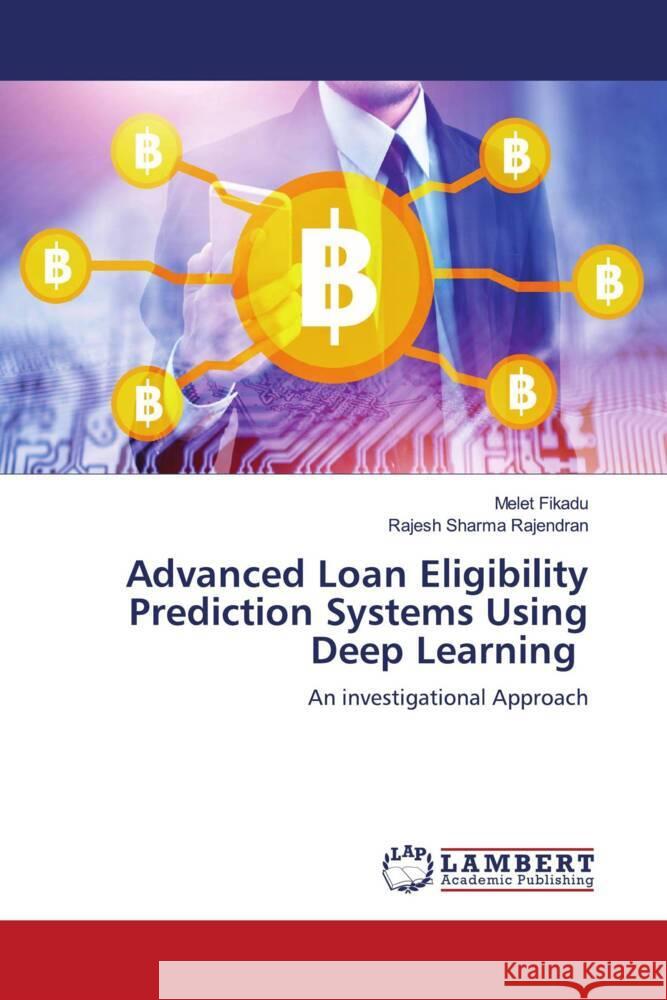 Advanced Loan Eligibility Prediction Systems Using Deep Learning Fikadu, Melet, Rajendran, Rajesh Sharma 9786206779773