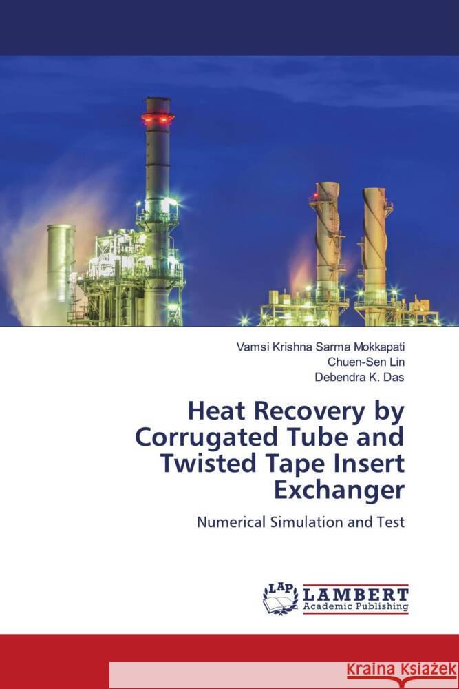 Heat Recovery by Corrugated Tube and Twisted Tape Insert Exchanger Mokkapati, Vamsi Krishna Sarma, Lin, Chuen-Sen, Das, Debendra K. 9786206779834 LAP Lambert Academic Publishing