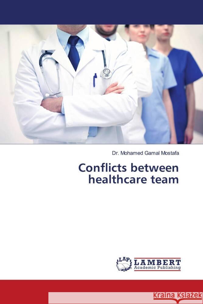 Conflicts between healthcare team Mostafa, Dr. Mohamed Gamal 9786206779995