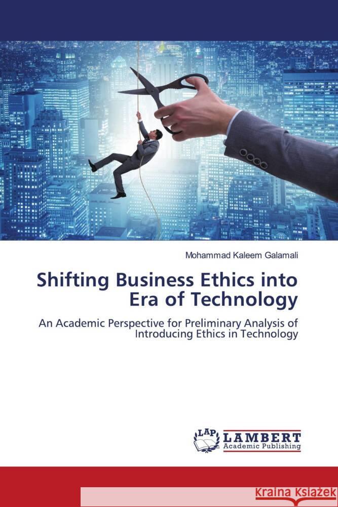 Shifting Business Ethics into Era of Technology Galamali, Mohammad Kaleem 9786206780021 LAP Lambert Academic Publishing