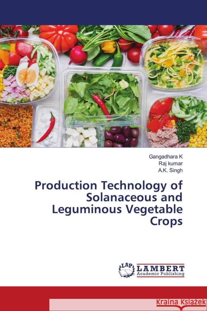 Production Technology of Solanaceous and Leguminous Vegetable Crops K, Gangadhara, Kumar, Raj, SINGH, A. K. 9786206780045 LAP Lambert Academic Publishing