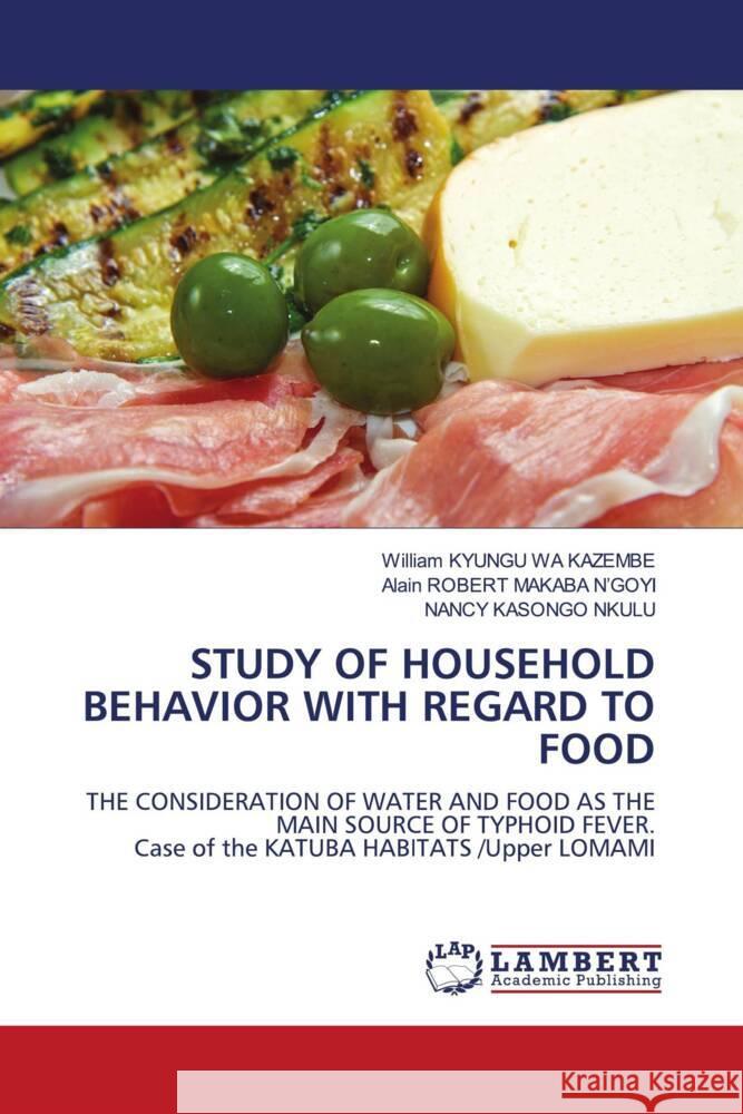 STUDY OF HOUSEHOLD BEHAVIOR WITH REGARD TO FOOD KYUNGU WA KAZEMBE, William, MAKABA N'GOYI, ALAIN ROBERT, KASONGO NKULU, NANCY 9786206780144