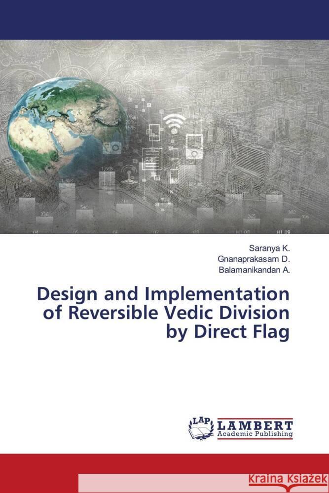 Design and Implementation of Reversible Vedic Division by Direct Flag K., Saranya, D., Gnanaprakasam, A., Balamanikandan 9786206780274 LAP Lambert Academic Publishing