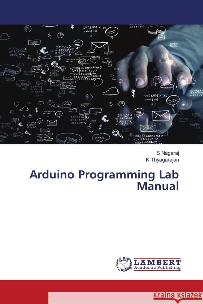 Arduino Programming Lab Manual Nagaraj, S, Thyagarajan, K 9786206780410 LAP Lambert Academic Publishing