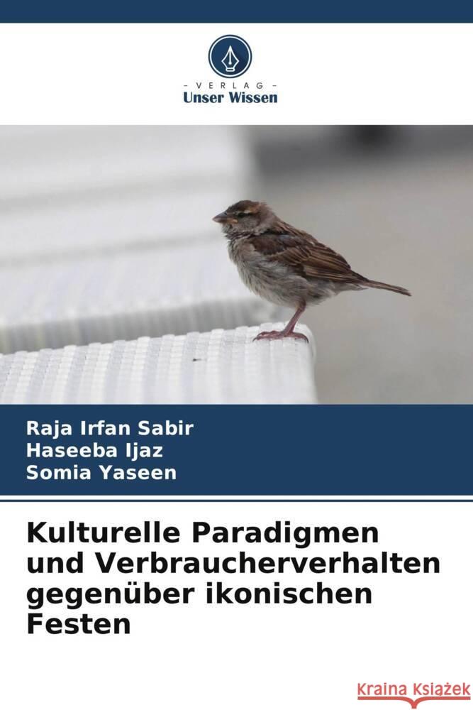 Kulturelle Paradigmen und Verbraucherverhalten gegenüber ikonischen Festen Sabir, Raja Irfan, Ijaz, Haseeba, Yaseen, Somia 9786206780526