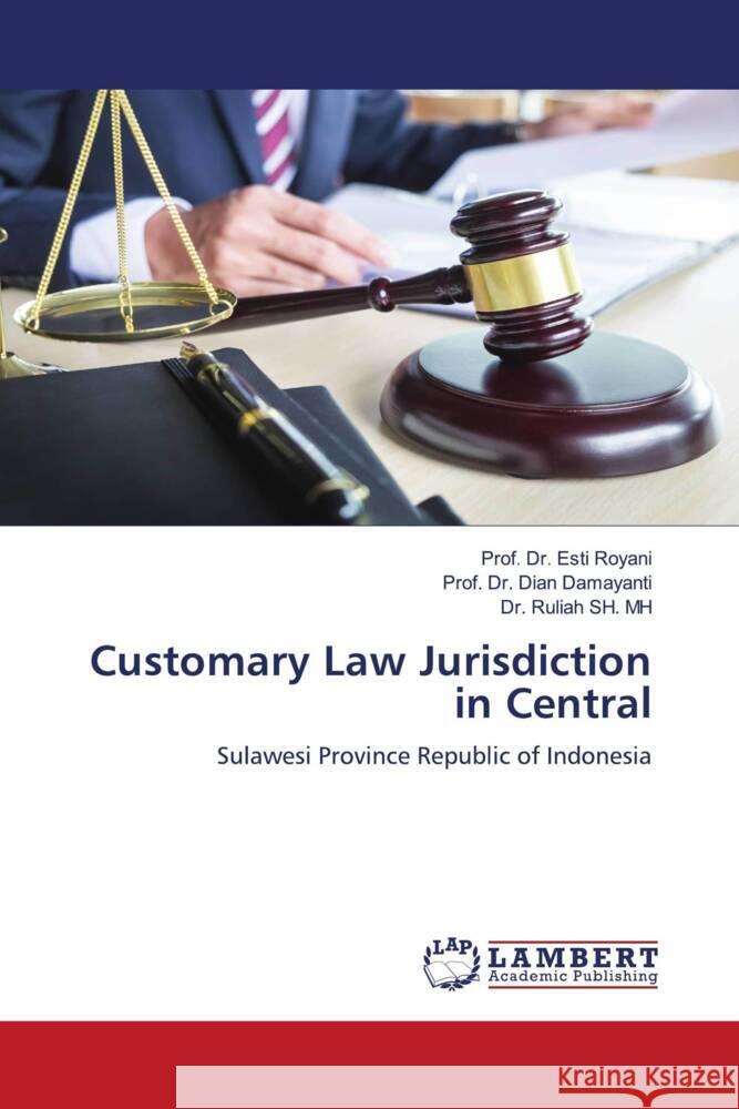 Customary Law Jurisdiction in Central Royani, Esti, Damayanti, Dian, SH. MH, Dr. Ruliah 9786206780588 LAP Lambert Academic Publishing