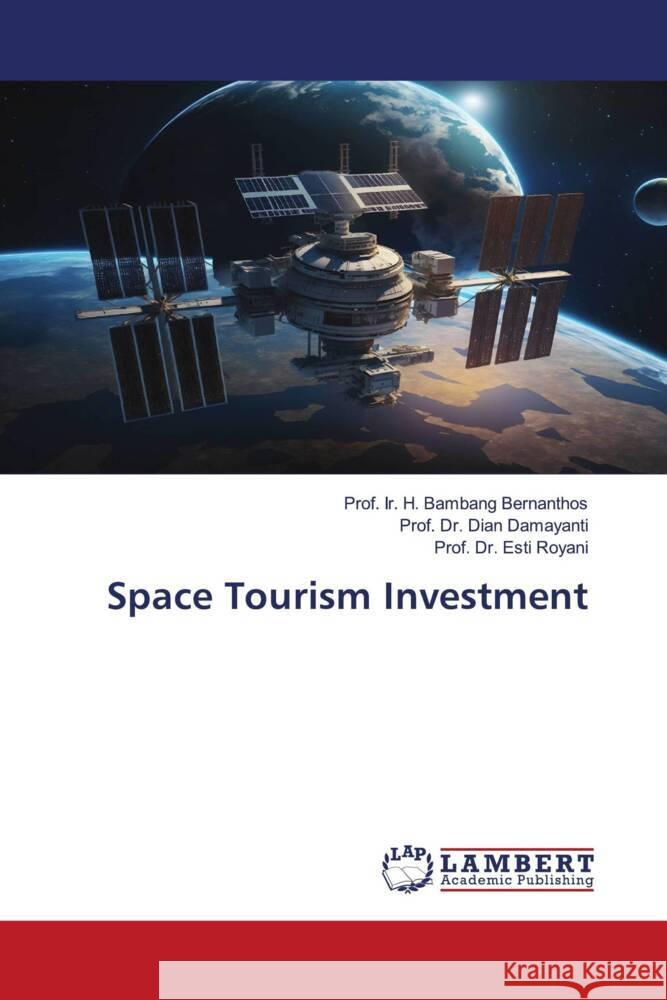 Space Tourism Investment Bernanthos, Prof. Ir. H. Bambang, Damayanti, Dian, Royani, Esti 9786206780601 LAP Lambert Academic Publishing