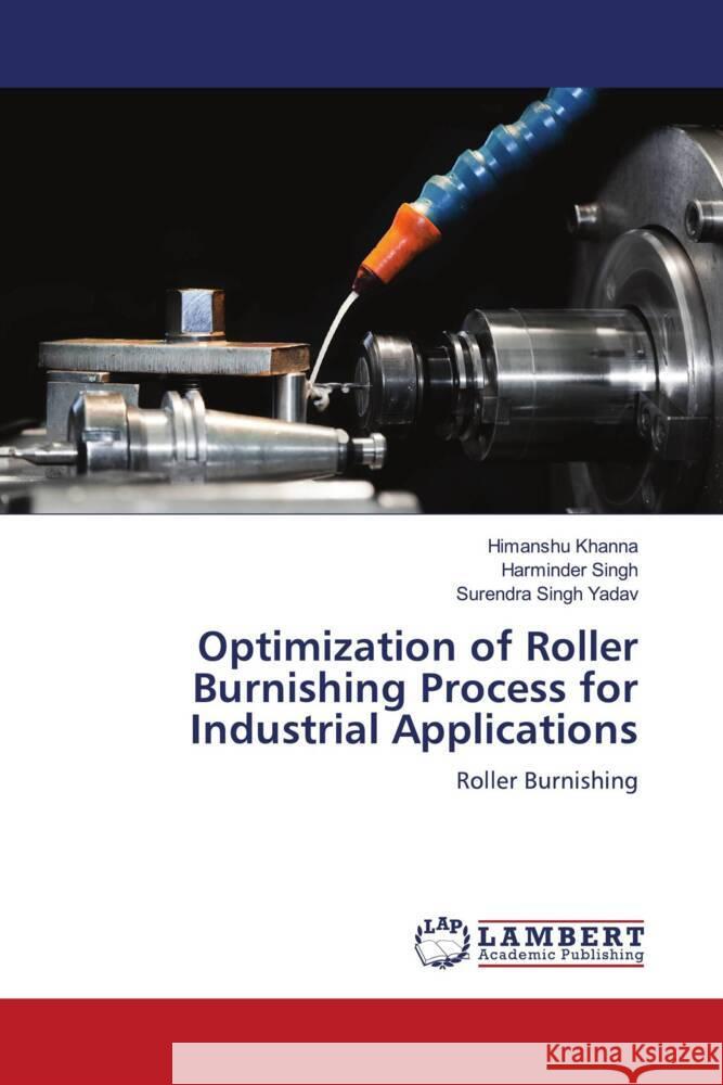 Optimization of Roller Burnishing Process for Industrial Applications Khanna, Himanshu, Singh, Harminder, Yadav, Surendra Singh 9786206780649