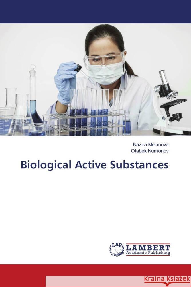 Biological Active Substances Melanova, Nazira, Numonov, Otabek 9786206780748 LAP Lambert Academic Publishing
