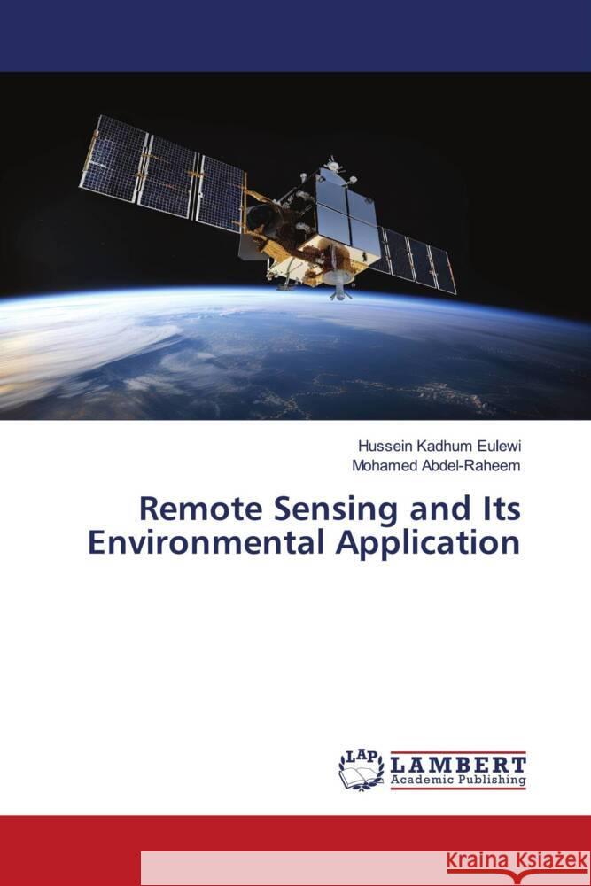 Remote Sensing and Its Environmental Application Eulewi, Hussein Kadhum, Abdel-Raheem, Mohamed 9786206780809