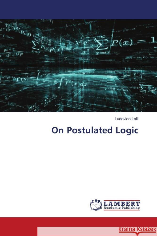 On Postulated Logic Lalli, Ludovico 9786206780960