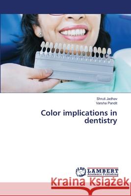 Color implications in dentistry Shruti Jadhav Varsha Pandit 9786206781011