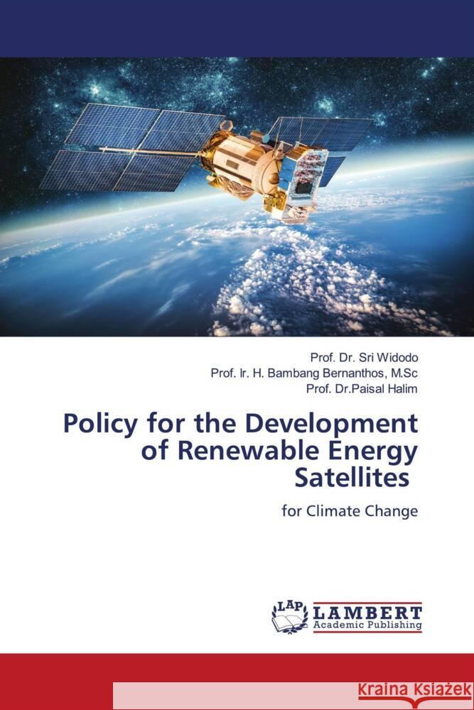 Policy for the Development of Renewable Energy Satellites Widodo, Prof. Dr. Sri, Bernanthos, M.Sc, Prof. Ir. H. Bambang, Halim, Prof. Dr.Paisal 9786206781233 LAP Lambert Academic Publishing