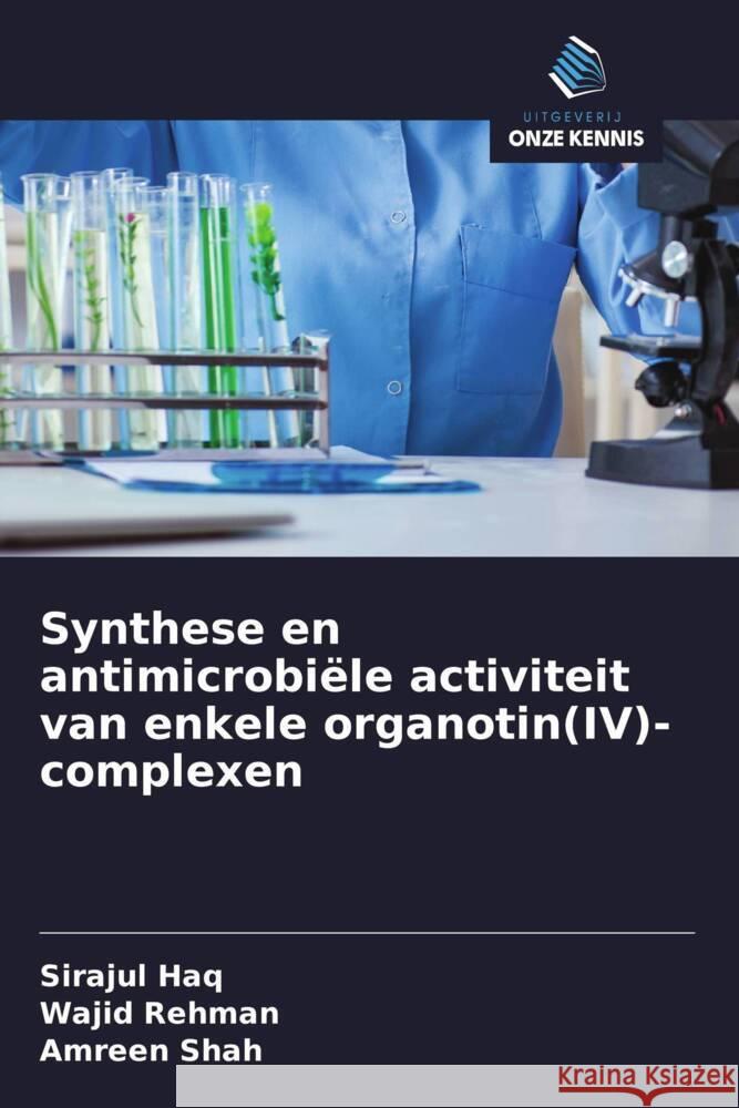 Synthese en antimicrobiële activiteit van enkele organotin(IV)-complexen Haq, Sirajul, Rehman, Wajid, Shah, Amreen 9786206781332