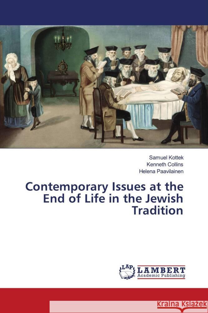 Contemporary Issues at the End of Life in the Jewish Tradition Kottek, Samuel, Collins, Kenneth, Paavilainen, Helena 9786206781363