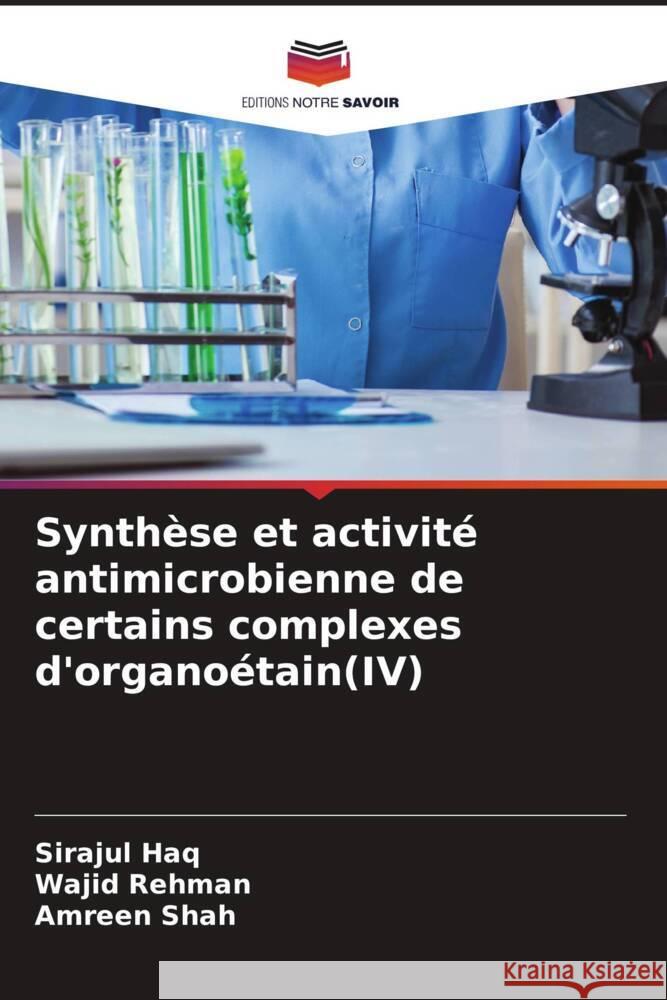 Synthèse et activité antimicrobienne de certains complexes d'organoétain(IV) Haq, Sirajul, Rehman, Wajid, Shah, Amreen 9786206781523