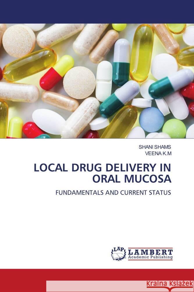LOCAL DRUG DELIVERY IN ORAL MUCOSA SHAMS, SHANI, K.M, VEENA 9786206781585 LAP Lambert Academic Publishing