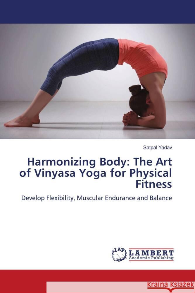 Harmonizing Body: The Art of Vinyasa Yoga for Physical Fitness Yadav, Satpal 9786206781660