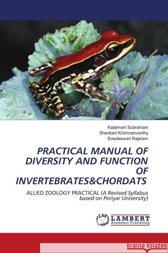 PRACTICAL MANUAL OF DIVERSITY AND FUNCTION OF INVERTEBRATES&CHORDATS Subramani, Kalaimani, Krishnamoorthy, Shenkani, Rajaram, Sowdeswari 9786206781738