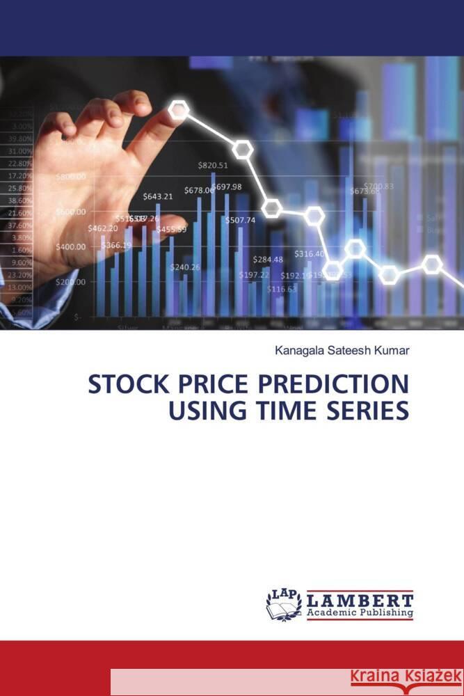 STOCK PRICE PREDICTION USING TIME SERIES Sateesh Kumar, Kanagala 9786206781806