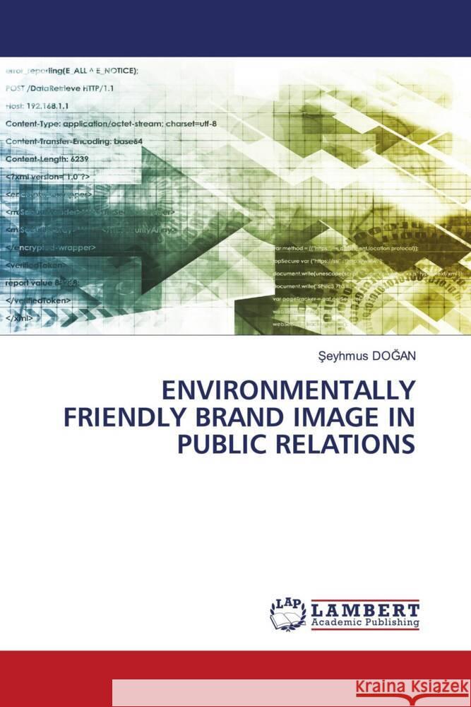 ENVIRONMENTALLY FRIENDLY BRAND IMAGE IN PUBLIC RELATIONS DOGAN, Seyhmus 9786206781837