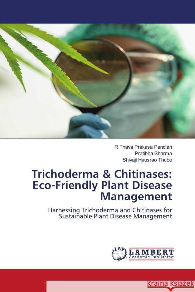 Trichoderma & Chitinases: Eco-Friendly Plant Disease Management Pandian, R Thava Prakasa, Sharma, Pratibha, Thube, Shivaji Hausrao 9786206781905