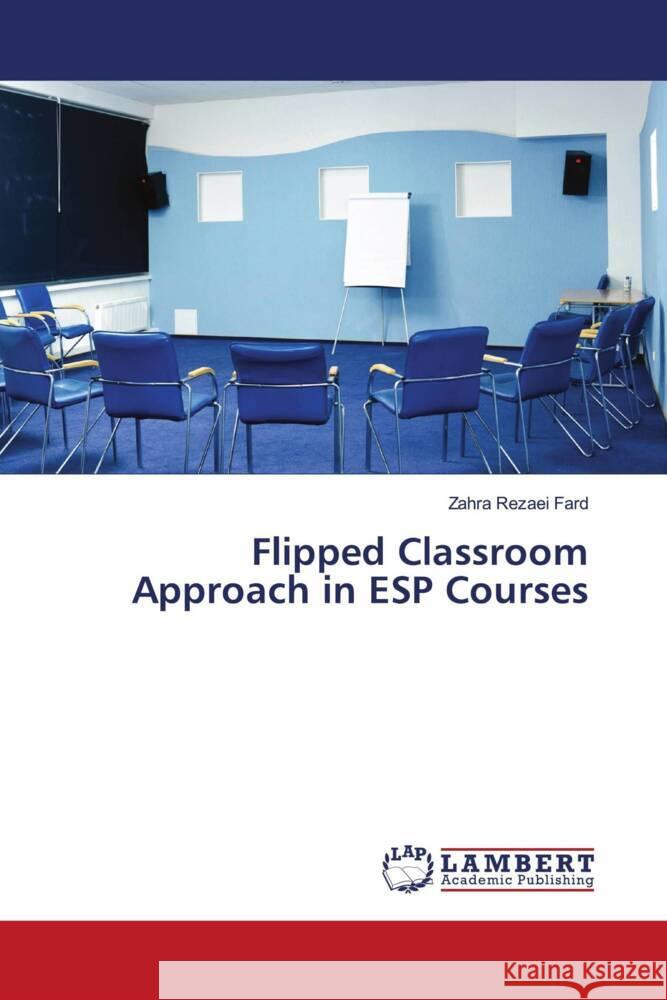 Flipped Classroom Approach in ESP Courses Rezaei Fard, Zahra 9786206781950