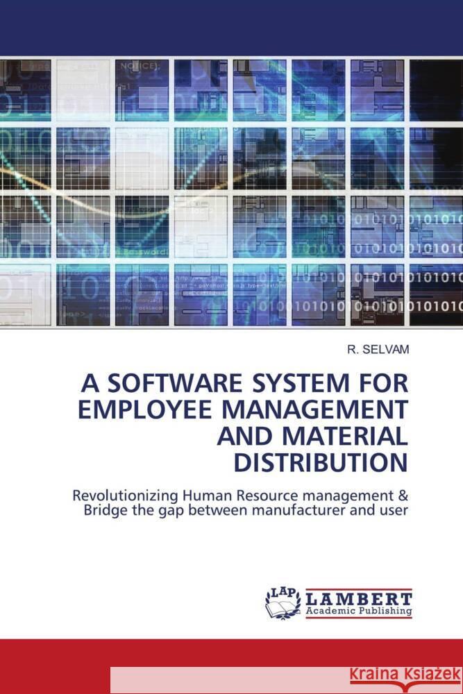 A SOFTWARE SYSTEM FOR EMPLOYEE MANAGEMENT AND MATERIAL DISTRIBUTION SELVAM, R. 9786206782001