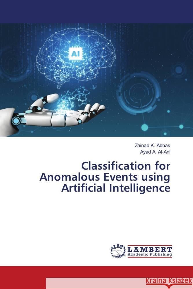 Classification for Anomalous Events using Artificial Intelligence Abbas, Zainab K., Al-Ani, Ayad A. 9786206782063