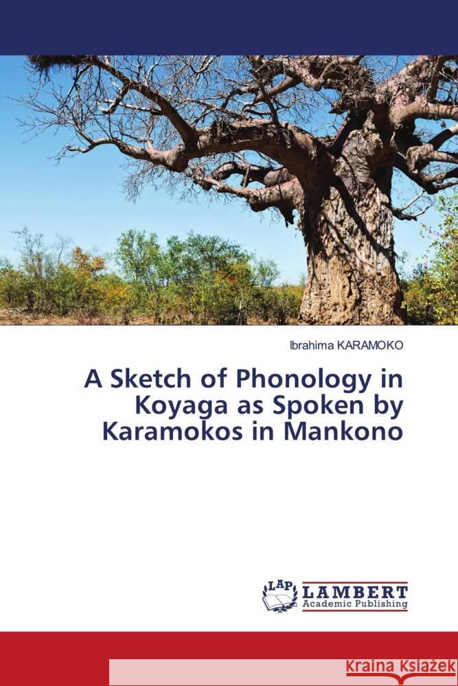 A Sketch of Phonology in Koyaga as Spoken by Karamokos in Mankono KARAMOKO, Ibrahima 9786206782216