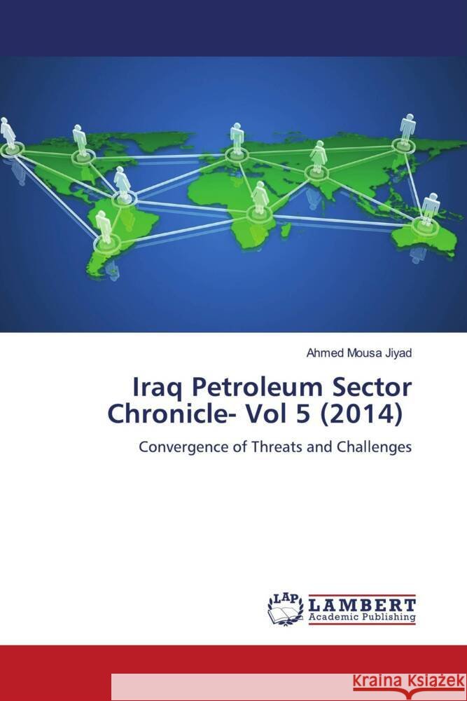 Iraq Petroleum Sector Chronicle- Vol 5 (2014) Jiyad, Ahmed Mousa 9786206782322